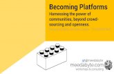 Becoming platforms: Harnessing the power of communities, beyond crowd-sourcing and openness