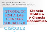 Ciencia Política y Ciencia Económica Ciencia Política y Ciencia Económica CISO3122 Prof. Juan E. Marcano Medina UNIVERSIDAD DE PUERTO RICO-HUMACAO INTRODUCCION.