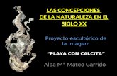 Proyecto escultórico de la imagen: PLAYA CON CALCITA Alba Mª Mateo Garrido LAS CONCEPCIONES DE LA NATURALEZA EN EL SIGLO XX.