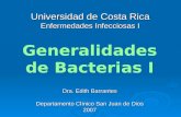 Universidad de Costa Rica Enfermedades Infecciosas I Dra. Edith Barrantes Departamento Clínico San Juan de Dios 2007 Generalidades de Bacterias I.