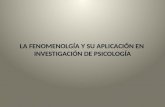 LA FENOMENOLGÍA Y SU APLICACIÓN EN INVESTIGACIÓN DE PSICOLOGÍA.