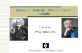 Bayesian Statistics Without Tears: Prelude Eric-Jan Wagenmakers.