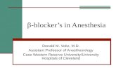 Β-blockers in Anesthesia Donald M. Voltz, M.D. Assistant Professor of Anesthesiology Case Western Reserve University/University Hospitals of Cleveland