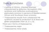 THALASSAEMIA A group of chronic, inherited anemias characterised by defective Hemoglobin (Hb) synthesis and ineffective erythropoiesis, particularly common