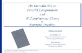 An Introduction to Parallel Computation and Ρ-Completeness Theory Ray Greenlaw, Jim Hoover, and Larry Ruzzo 1 Joint work with: An Introduction to Parallel.