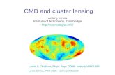 CMB and cluster lensing Antony Lewis Institute of Astronomy, Cambridge  Lewis & Challinor, Phys. Rept. 2006 : astro-ph/0601594.