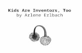 Kids Are Inventors, Too by Arlene Erlbach. 1 Which sentence states a main idea from the selection? Ο A. The inventor of earmuffs received help from his.