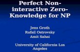 Perfect Non-interactive Zero-Knowledge for NP Jens Groth Rafail Ostrovsky Amit Sahai University of California Los Angeles.