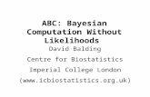 ABC: Bayesian Computation Without Likelihoods David Balding Centre for Biostatistics Imperial College London ()