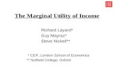 The Marginal Utility of Income Richard Layard* Guy Mayraz* Steve Nickell** * CEP, London School of Economics ** Nuffield College, Oxford.