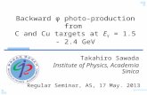 Backward φ photo-production from C and Cu targets at E γ = 1.5 - 2.4 GeV Takahiro Sawada Institute of Physics, Academia Sinica Regular Seminar, AS, 17.