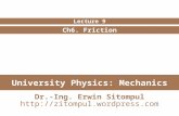 University Physics: Mechanics Ch6. Friction Lecture 9 Dr.-Ing. Erwin Sitompul .