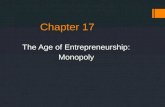 Chapter 17 The Age of Entrepreneurship: Monopoly.