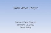 Who Were They? Summit View Church January 13, 2013 Scott Raley.