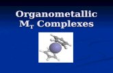 Organometallic M T Complexes. M T Organometallics Organometallic compounds of the transition metals have unusual structures, and practical applications.