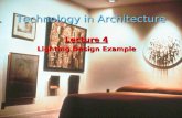 Technology in Architecture Lecture 4 Lighting Design Example Lecture 4 Lighting Design Example.