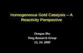 1 Homogeneous Gold Catalysis â€“ A Reactivity Perspective Dongxu Shu Tang Research Group 12, 10, 2009