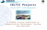 Σ! 3187 CELTIC Projects Kick Off Information A EUREKA Cluster Dedicated to Communication Techniques, Systems and Services.