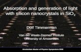 Absorption and generation of light with silicon nanocrystals in SiO 2 Amsterdam Master of Physics Symposium 2008 Dolf Timmerman Van der Waals-Zeeman Institute.