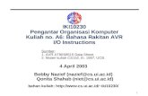 1 IKI10230 Pengantar Organisasi Komputer Kuliah no. A6: Bahasa Rakitan AVR I/O Instructions 4 April 2003 Bobby Nazief (nazief@cs.ui.ac.id) Qonita Shahab.