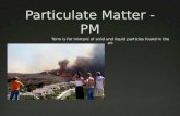 PM Air Pollution and Health Risks Particle PollutionParticle Pollution Inhalable course particles – diameter larger than 2.5 micrometers and smaller.
