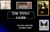 Da Vinci code Can you crack the complex code? complex code?