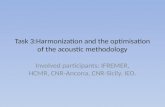 Task 3:Harmonization and the optimisation of the acoustic methodology Involved participants: IFREMER, HCMR, CNR-Ancona, CNR-Sicily, IEO.