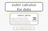 Euler calculus for data focm : budapest : july : 2011 robert ghrist andrea mitchell university professor of mathematics & electrical/systems engineering.