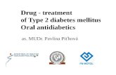 Drug - treatment of Type 2 diabetes mellitus Oral antidiabetics as. MUDr. Pavl­na Pi¥hov