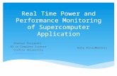 Real Time Power and Performance Monitoring of Supercomputer Application Shankar Prajapati BS in Computer Science Claflin University shan08kar@gmail.com.