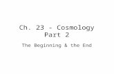 Ch. 23 - Cosmology Part 2 The Beginning & the End.