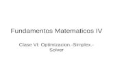 Fundamentos Matematicos IV Clase VI: Optimizacion.-Simplex.- Solver.