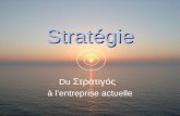 Stratégie Du Στρατιγός à lentreprise actuelle. Stratégie : Première approche Stratégie et internet Stratégie et pyramides Stratégie et canons Stratégie.
