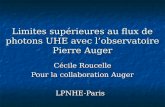 Limites supérieures au flux de photons UHE avec lobservatoire Pierre Auger Cécile Roucelle Pour la collaboration Auger LPNHE-Paris.