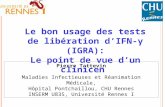 Pierre Tattevin Maladies Infectieuses et Réanimation Médicale, Hôpital Pontchaillou, CHU Rennes INSERM U835, Université Rennes I Le bon usage des tests.