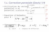1.c. Correction paraxiale (Davis) 1/4 Utilisation du vecteur potentiel A et potentiel scalaire Φ. Equation dHelmohtz pour Ψ : Changements de variables.