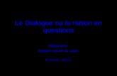 Le Dialogue ou la raison en questions Diaporama Support visuel du cours B. Girard - 2012®