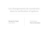 Les changements de numéraire dans la tarification doptions Benjamin Pajot Juin 2010 Promoteur Pierre Devolder.