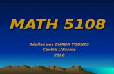 1 MATH 5108 Réalisé par GHADA YOUNES Centre LEscale 2010.