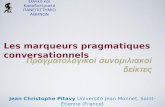 Εθνικό και Καποδιστριακό ΠΑΝΕΠΙΣΤΗΜΙΟ ΑΘΗΝΩΝ Jean-Christophe Pitavy Université Jean-Monnet, Saint-Étienne (France) Les marqueurs pragmatiques