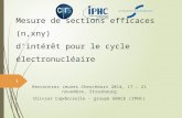 Mesure de sections efficaces (n,xn γ ) d’intérêt pour le cycle électronucléaire Rencontres Jeunes Chercheurs 2014, 17 – 21 novembre, Strasbourg Olivier.
