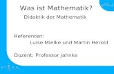 E =1 2πi2πi i=1 v = Σ λ v ii n Was ist Mathematik? Didaktik der Mathematik Referenten: Luise Mielke und Martin Herold Dozent: Professor Jahnke.
