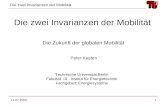 Die zwei Invarianzen der Mobilität 14.07.20051 Die zwei Invarianzen der Mobilität Peter Kasten Technische Universität Berlin Fakultät IΙΙ, Institut für.
