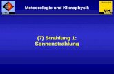 (7) Strahlung 1: Sonnenstrahlung Meteorologie und Klimaphysik Meteo 64.