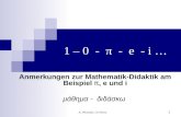 A. Wynands, Uni Bonn 1 1 – 0 - π - e - i … Anmerkungen zur Mathematik-Didaktik am Beispiel π, e und i μάθημα - διδάσκω