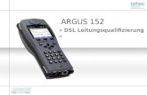 » DSL Leitungsqualifizierung « ARGUS 152. ARGUS 152 LQ Modul Hardware Technische Daten zum Argus 152 mit „LQ- Modul“ Frequenzgang:4,3125 kHz bis >30 MHz
