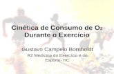 Cinética de Consumo de O 2 Durante o Exercício Gustavo Campelo Bornholdt R2 Medicina do Exercício e do Esporte- HC.