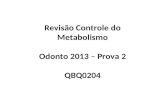 Revisão Controle do Metabolismo Odonto 2013 – Prova 2 QBQ0204.