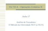 TA 733 A – Operações Unitárias II Aula 17 Análise de Trocadores O Método da Efetividade-NUT (ε-NUT)