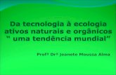 Profª Drª Jeanete Moussa Alma. Tecnologia τεχνη = "ofício / λογια = "estudo A tecnologia é, de uma forma geral, o encontro entre ciência e engenharia.